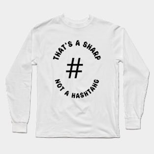 That's a Sharp Not a Hashtag Long Sleeve T-Shirt